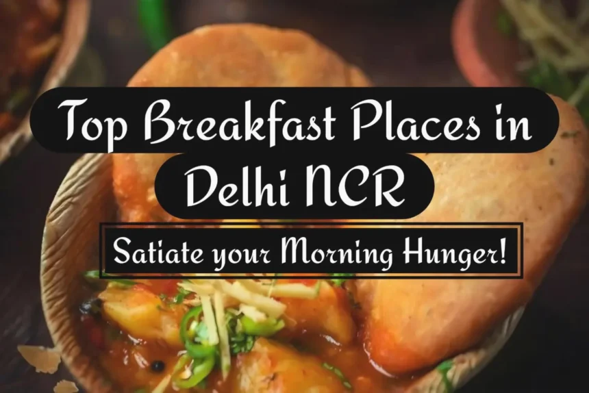 A Thumbnail for Best 5 Breakfast Places in Delhi NCR for Every Budget