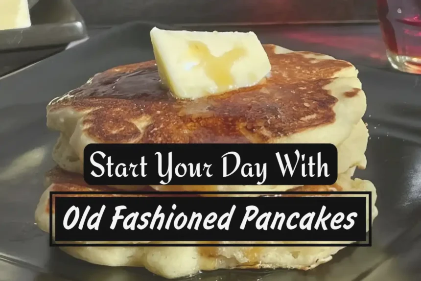 A Thumbnail of Old-Fashioned Pancakes - The Nostalgic Dish with an amazing combination of flavors - Ready to Eat within 30 minutes!